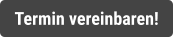 Termin vereinbaren!