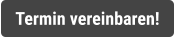 Termin vereinbaren!