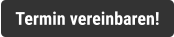 Termin vereinbaren!